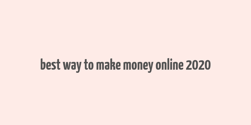 best way to make money online 2020