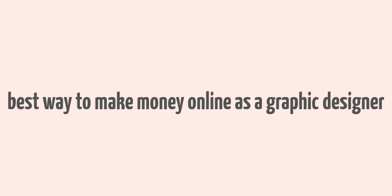 best way to make money online as a graphic designer