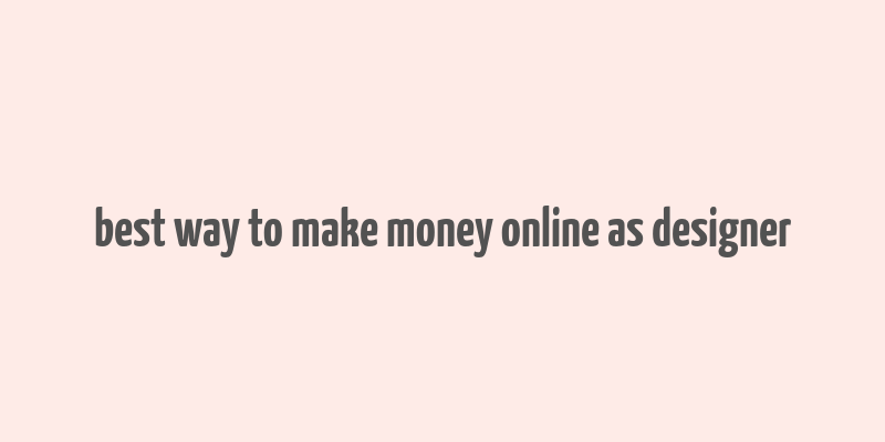 best way to make money online as designer