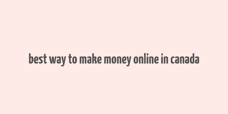 best way to make money online in canada