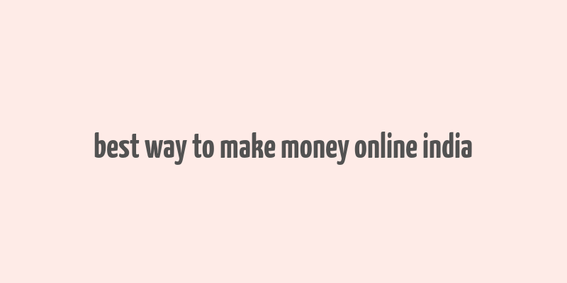 best way to make money online india