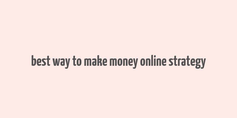 best way to make money online strategy