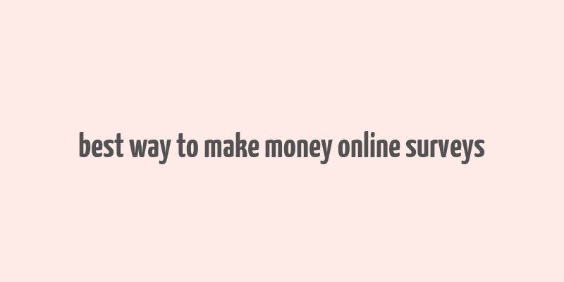 best way to make money online surveys