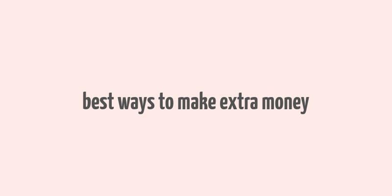 best ways to make extra money