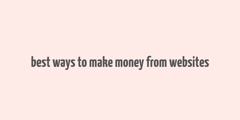 best ways to make money from websites