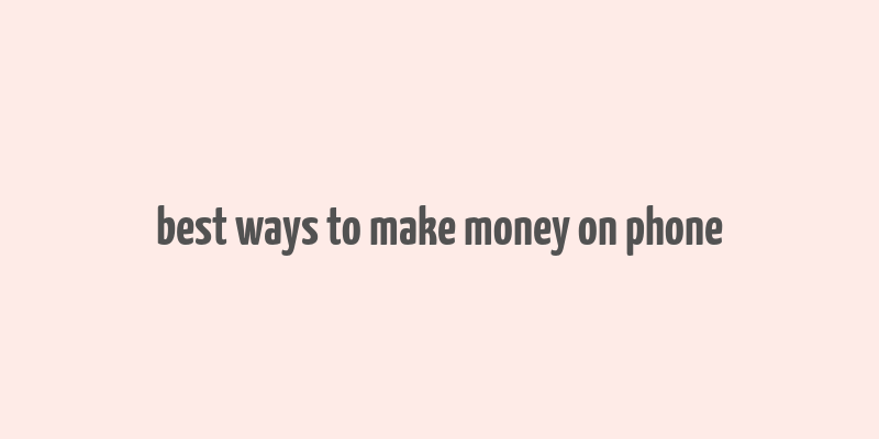 best ways to make money on phone