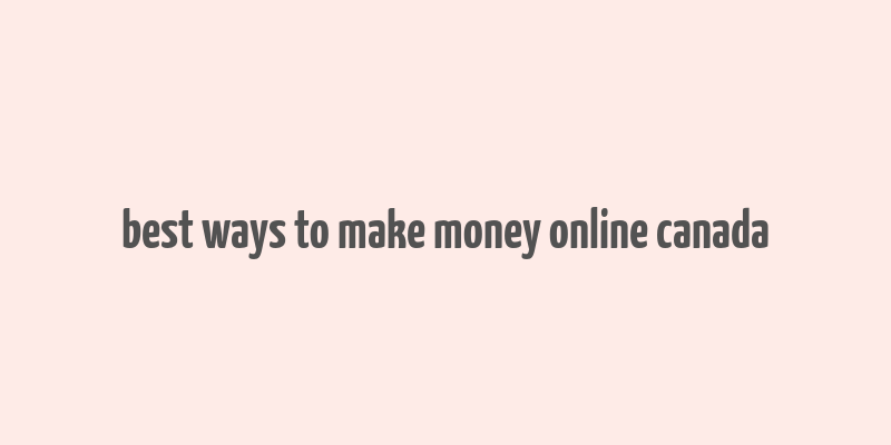 best ways to make money online canada