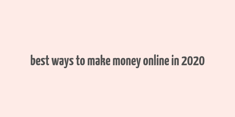 best ways to make money online in 2020