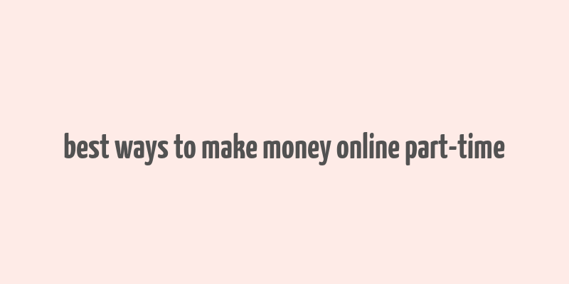 best ways to make money online part-time