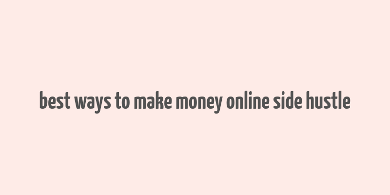 best ways to make money online side hustle