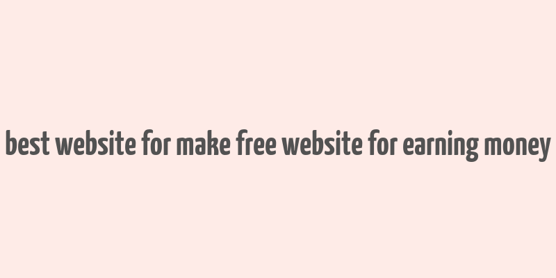 best website for make free website for earning money