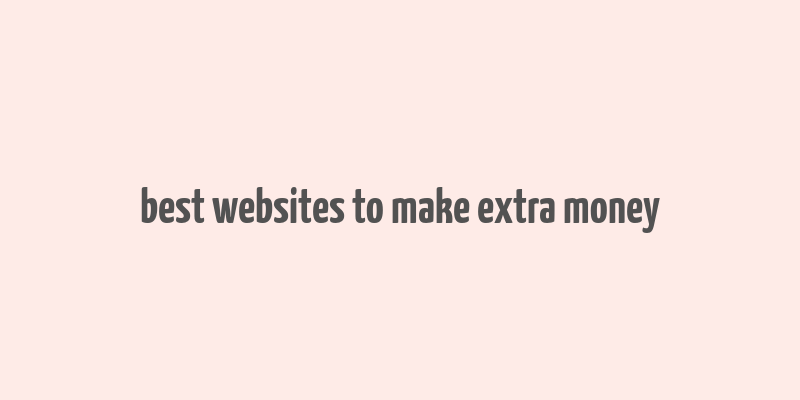 best websites to make extra money