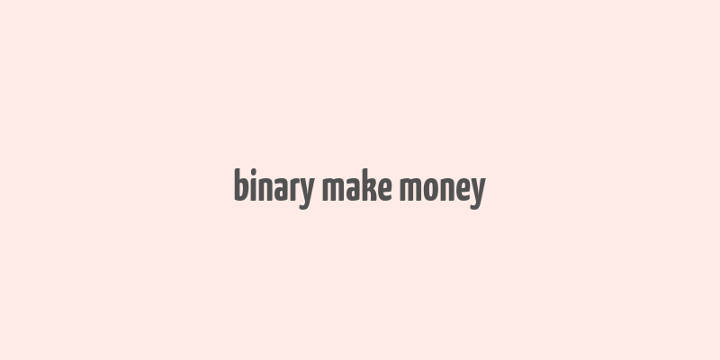 binary make money