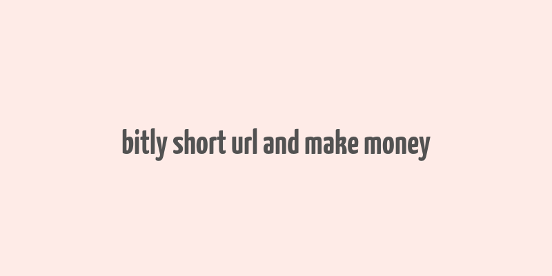 bitly short url and make money