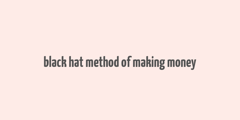 black hat method of making money