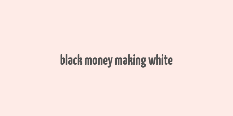 black money making white