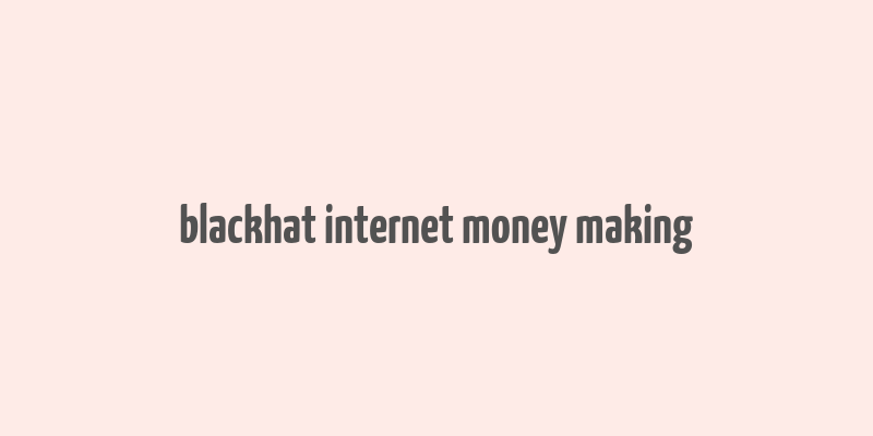 blackhat internet money making