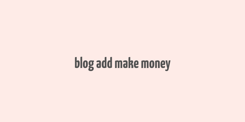 blog add make money