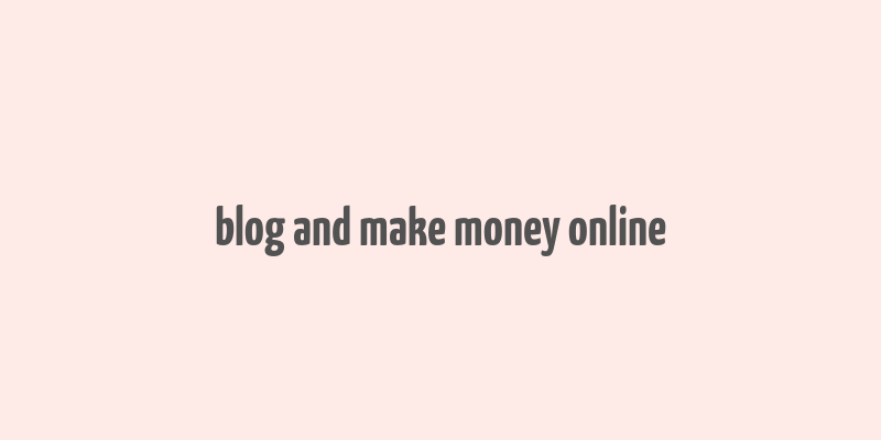 blog and make money online