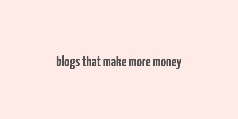 blogs that make more money