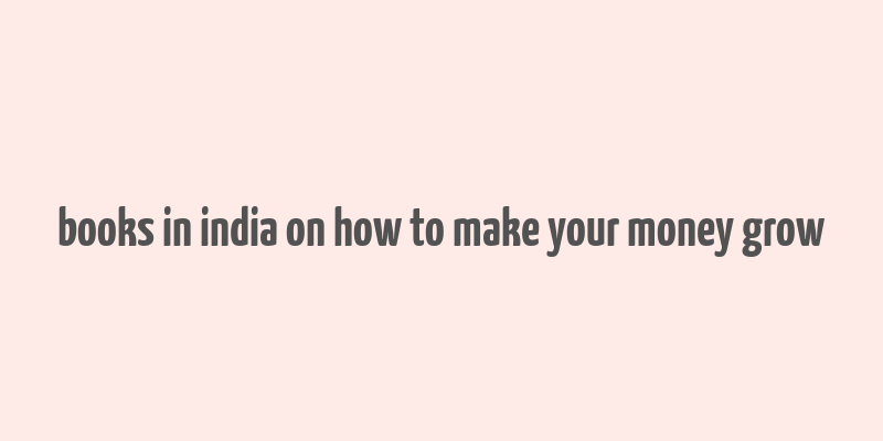 books in india on how to make your money grow