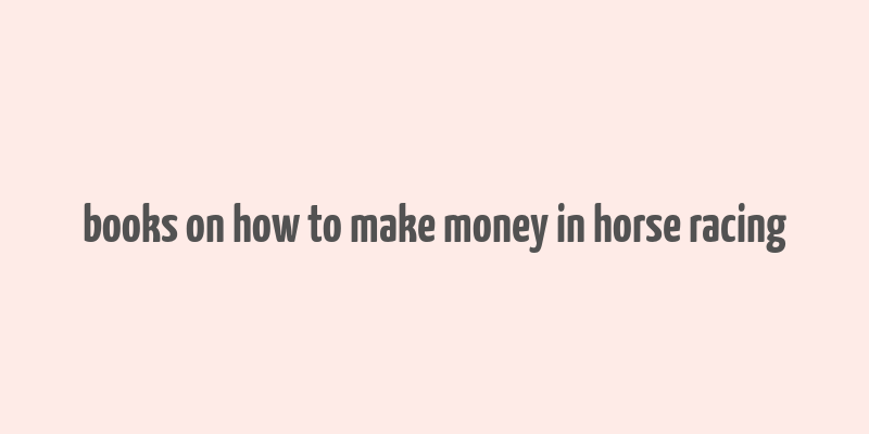 books on how to make money in horse racing