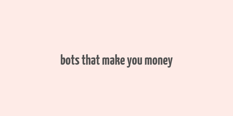 bots that make you money