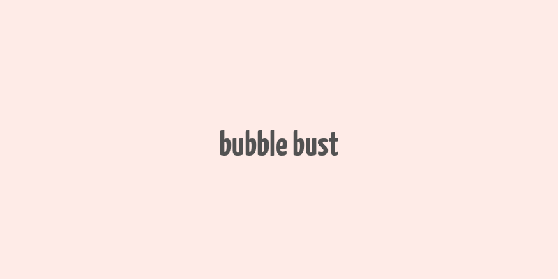 bubble bust