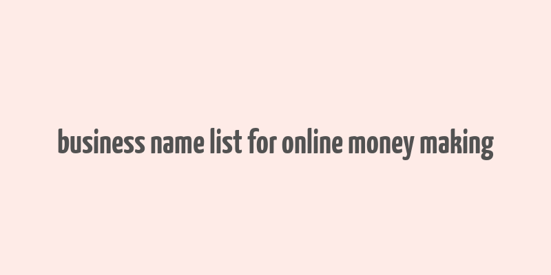 business name list for online money making