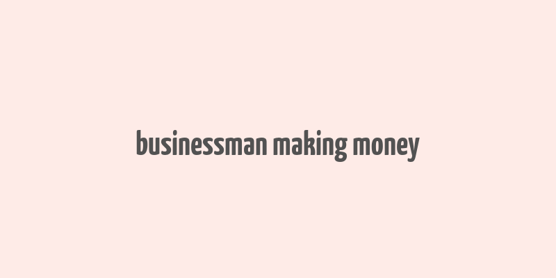 businessman making money