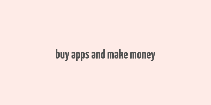 buy apps and make money