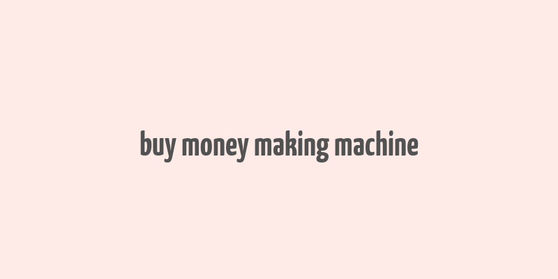 buy money making machine