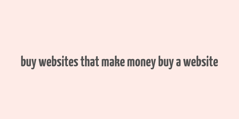 buy websites that make money buy a website