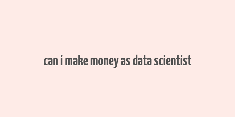 can i make money as data scientist