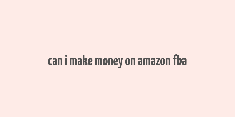 can i make money on amazon fba