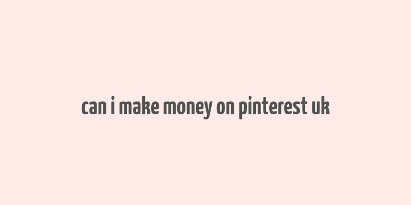 can i make money on pinterest uk