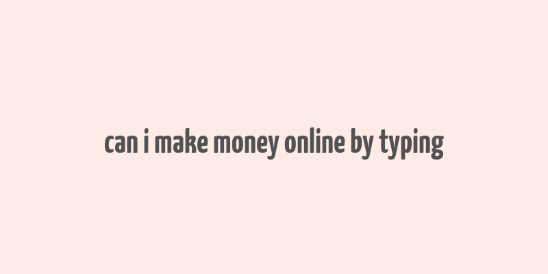 can i make money online by typing