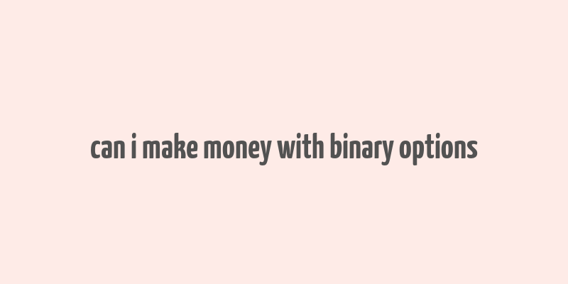 can i make money with binary options