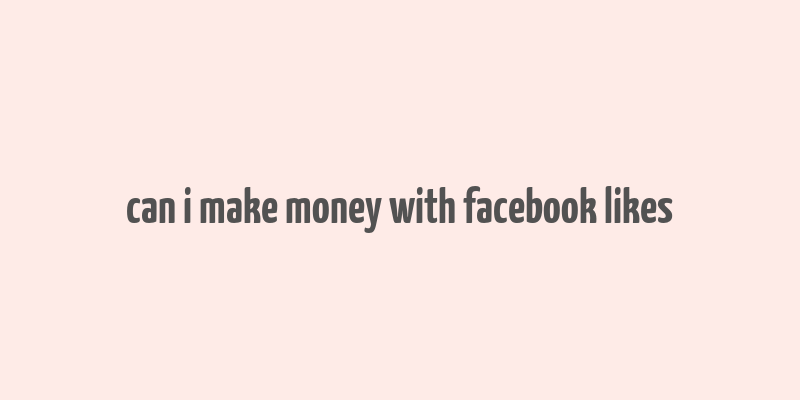 can i make money with facebook likes