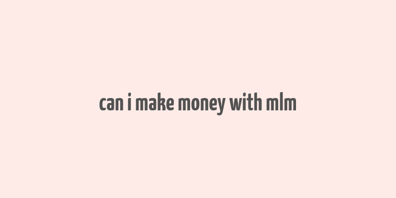 can i make money with mlm