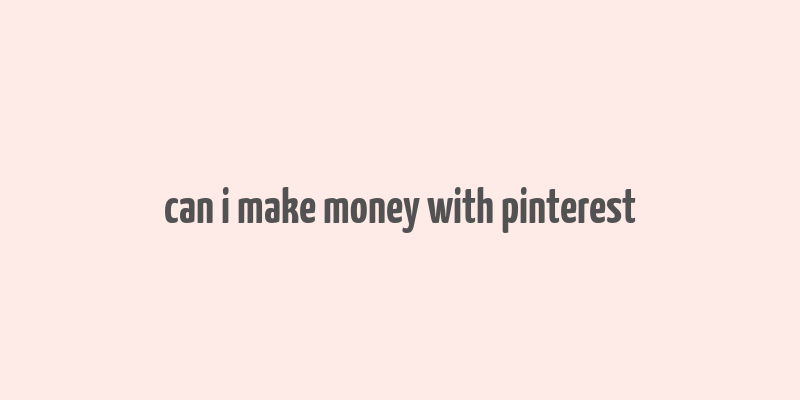 can i make money with pinterest