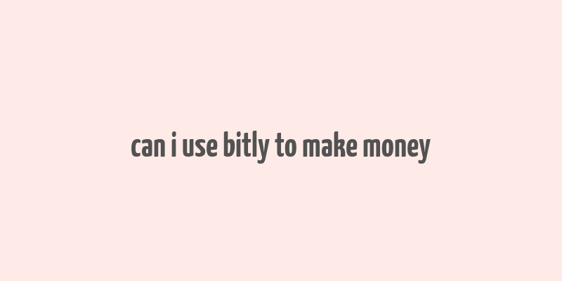 can i use bitly to make money