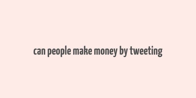 can people make money by tweeting