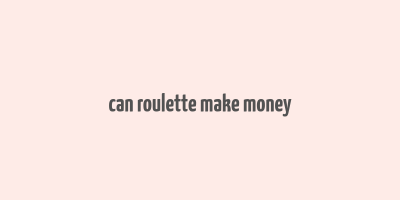 can roulette make money