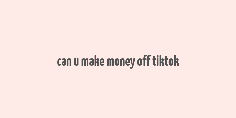 can u make money off tiktok