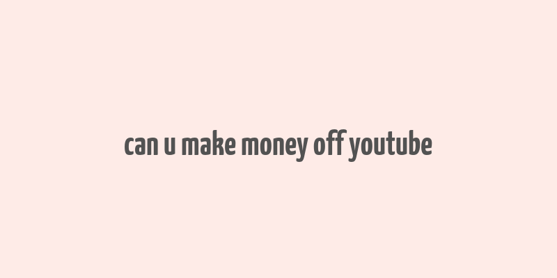 can u make money off youtube