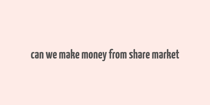 can we make money from share market