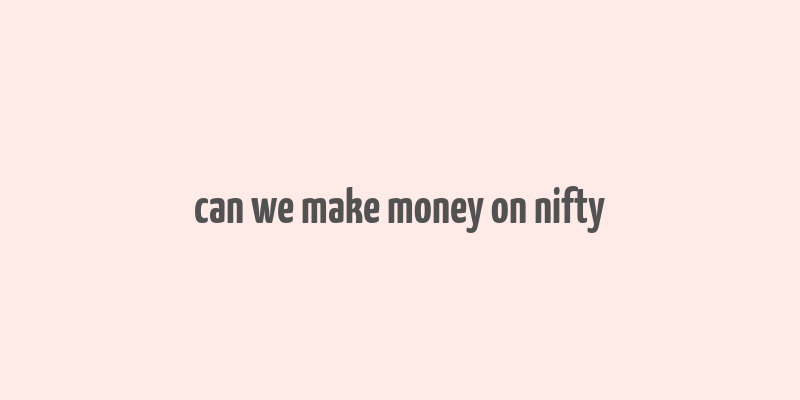 can we make money on nifty