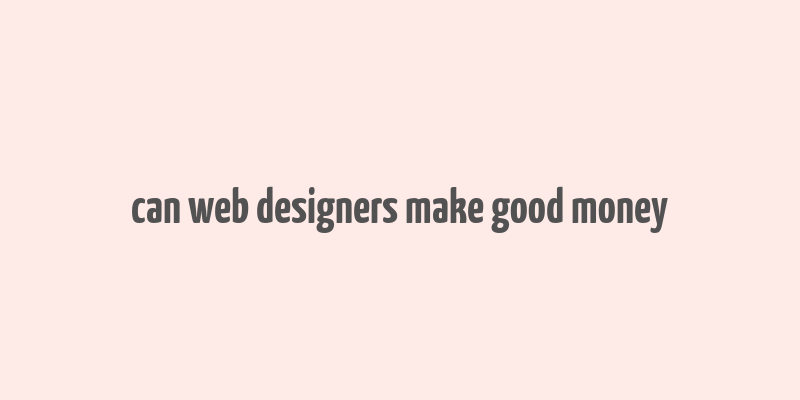 can web designers make good money