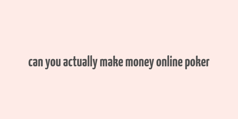 can you actually make money online poker